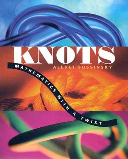 Knots: Mathematics with a Twist by Alexei Sossinsky