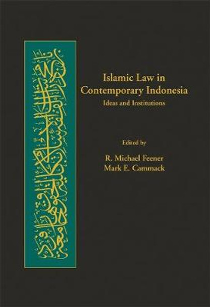 Islamic Law in Contemporary Indonesia: Ideas and Institutions by R. Michael Feener