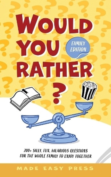 Would You Rather? Family Edition: A Funny, Interactive Family-Friendly Activity for Girls, Boys, Teens, Tweens, and Adults by Made Easy Press 9789655753844