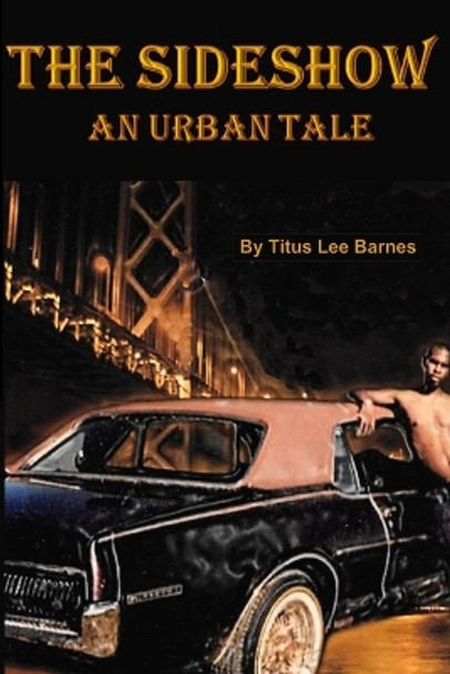 The Sideshow: An Urban Tale by Titus Lee Barnes 9798710937938