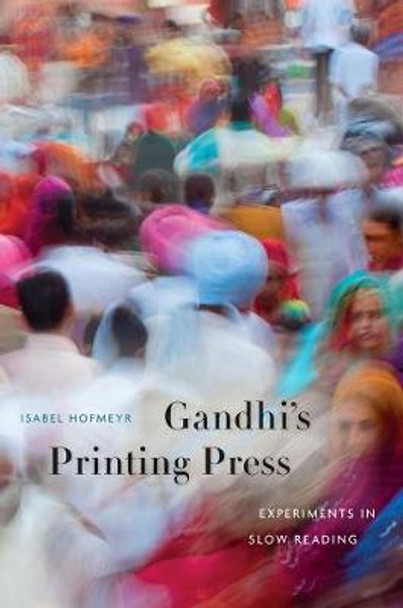 Gandhi's Printing Press: Experiments in Slow Reading by Isabel Hofmeyr