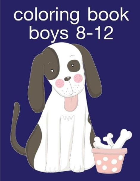 Coloring Book Boys 8-12: Fun, Easy, and Relaxing Coloring Pages for Animal Lovers by J K Mimo 9781670536655