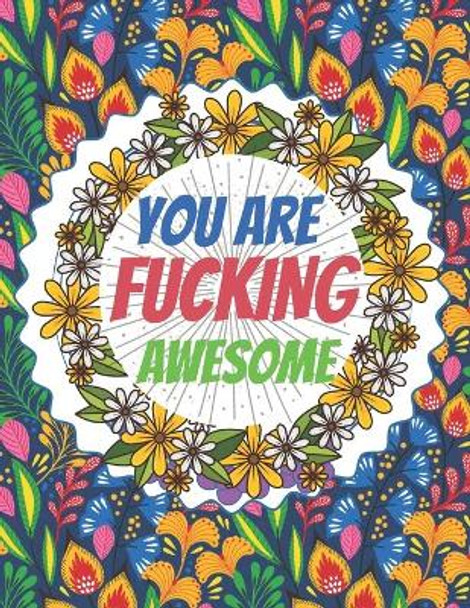 You Are Fucking Awesome: Good vibes A Motivating Swear Word Coloring Book for Adults Stress Relief and Relaxation by Razib Self Publisher 9798735013129