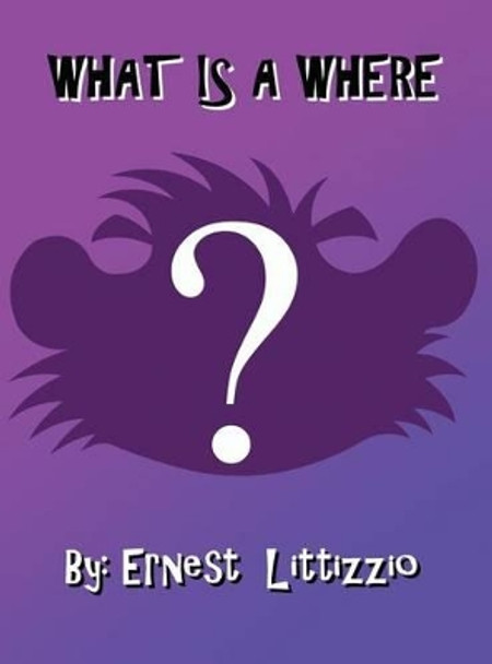 What Is a Where? by Ernest Littizzio 9781480968448