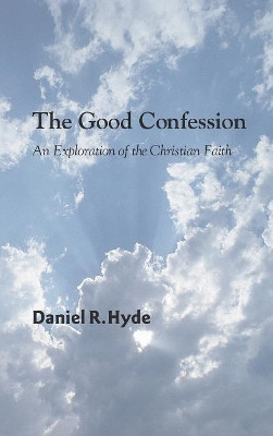 The Good Confession by Daniel R Hyde 9781498248563