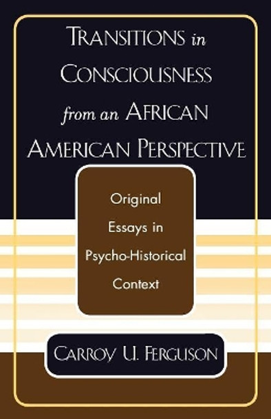 Transitions in Consciousness from an African American Perspective by Carroy U. Ferguson 9780761827009