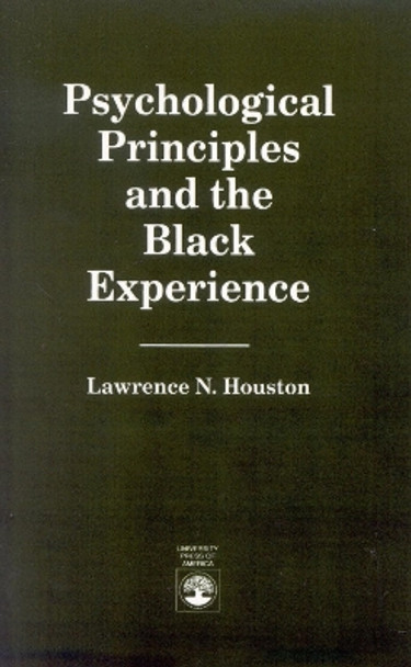 Psychological Principles and the Black Experience by Lawrence N. Houston 9780819179579