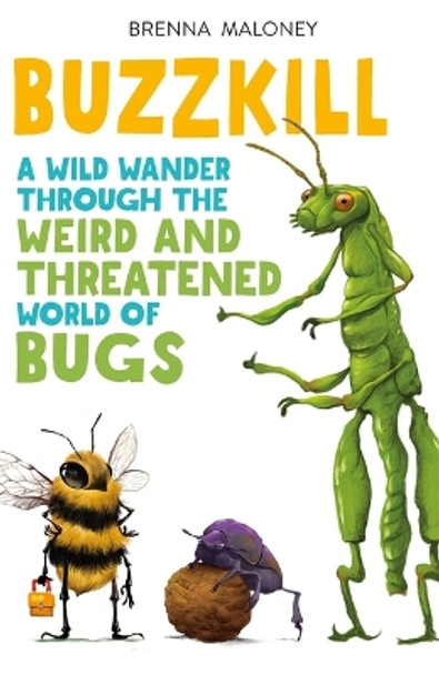 Buzzkill: A Wild Wander Through the Weird and Threatened World of Bugs by Brenna Maloney 9781250327925