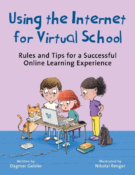 Using the Internet for Virtual School: Rules and Tips for a Successful Online Learning Experience by Dagmar Geisler 9781510777095