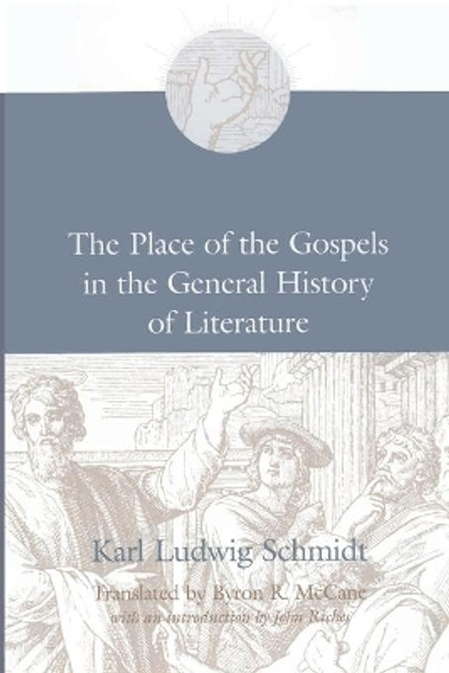 The Place of the Gospels in the General History of Literature by Karl Ludwig Schmidt 9781725285415