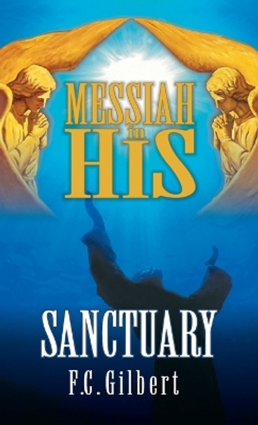 Messiah in His Sanctuary by F C Gilbert 9781479616213