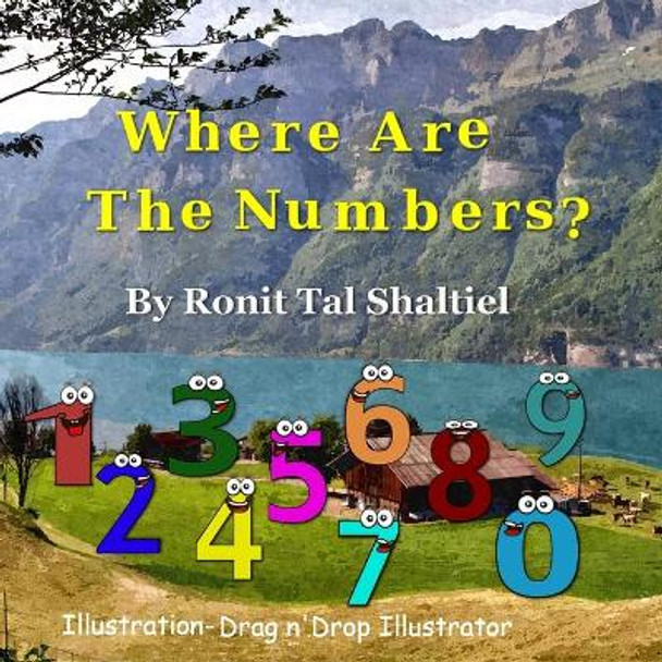 Where are the numbers ?: The adventure of the numbers by Drag &Drop Illustrator Software 9781537549897