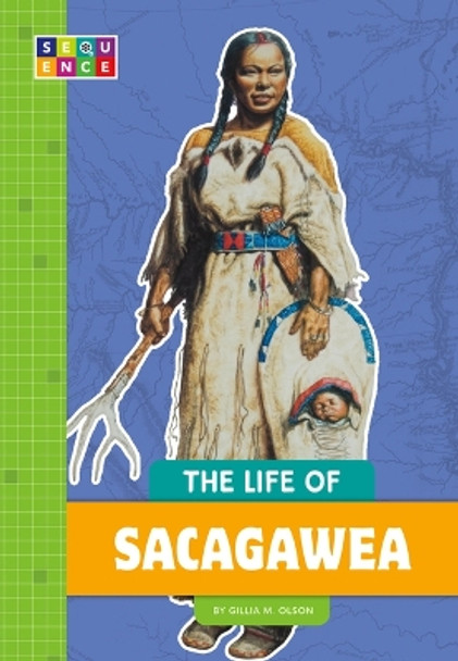 The Life of Sacagawea by Gillia M Olson 9781681519517