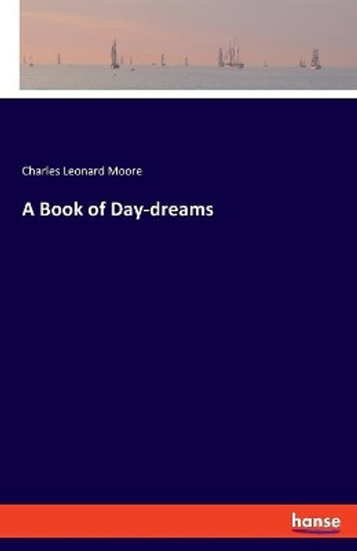 A Book of Day-dreams by Charles Leonard Moore 9783337736439