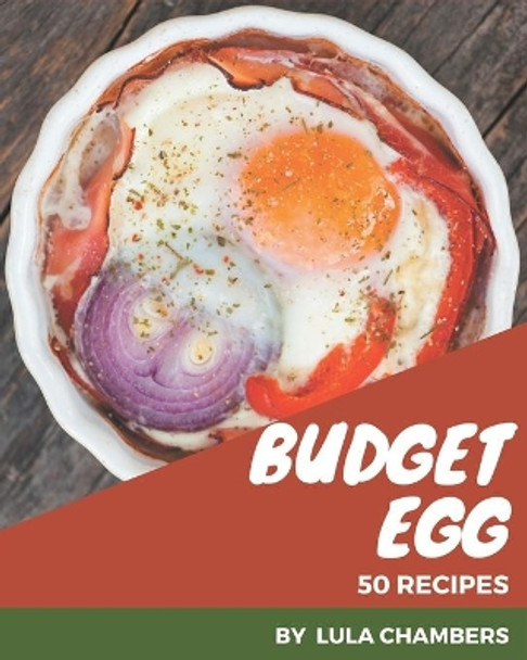 50 Budget Egg Recipes: Explore Budget Egg Cookbook NOW! by Lula Chambers 9798576347780