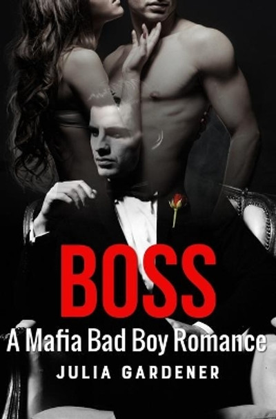 Boss (A BAD BOY MAFIA ROMANCE THRILLER) by Julia Gardener 9781542943994