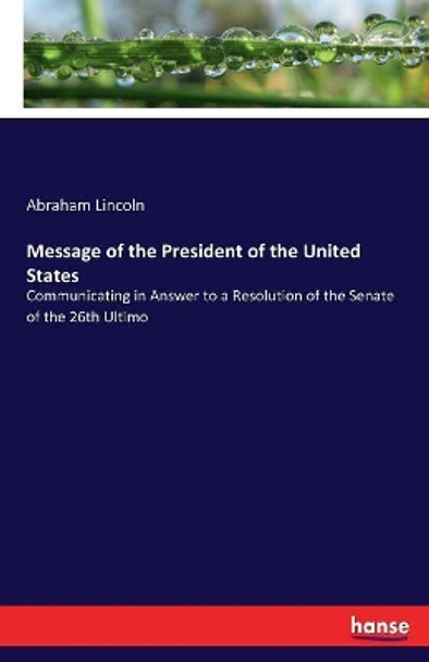 Message of the President of the United States by Abraham Lincoln 9783744762410