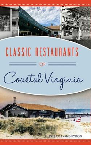 Classic Restaurants of Coastal Virginia by Patrick Evans-Hylton 9781540239303