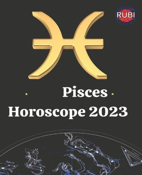 Pisces. Horoscope 2023 by Alina a Rubi 9798839367852