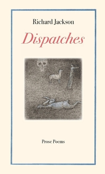 Dispatches by Richard Jackson 9798985620634