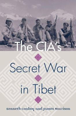 The CIA's Secret War in Tibet by Kenneth Conboy