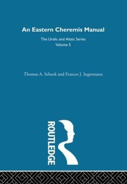 An Eastern Cheremis Manual: Phonology, Grammar, Texts, and Glossary by Thomas A. Sebeok