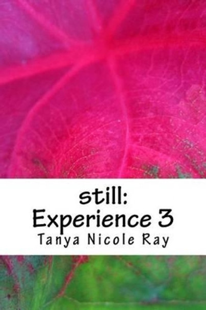 Still: Experience 3 by Tanya Nicole Ray 9781539955801