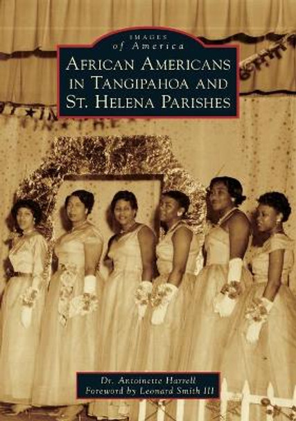 African Americans in Tangipahoa & St. Helena Parishes by Antoinette Harrell 9781467102643