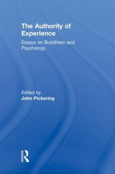 The Authority of Experience: Readings on Buddhism and Psychology by John Pickering