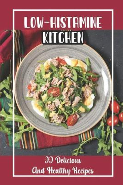 Low-Histamine Kitchen: 99 Delicious And Healthy Recipes: Food Recipes by Tajuana Whang 9798474216669