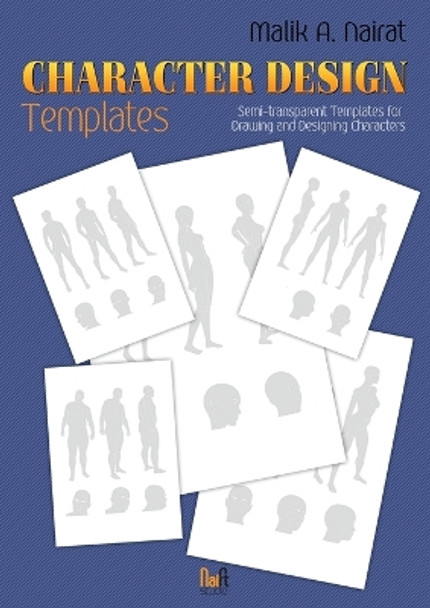 Character Design Templates: Semi-transparent templates for drawing and designing characters by Malik a Nairat 9789198504804