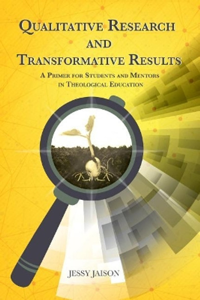 Qualitative Research and Transformative Results: A Primer for students and Mentors by Jessy Jaison 9789386549105