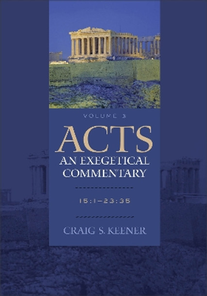 Acts: An Exegetical Commentary: 15:1-23:35 by Craig S. Keener 9780801048388