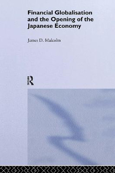 Financial Globalization and the Opening of the Japanese Economy by James Peller Malcolm