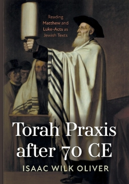 Torah Praxis after 70 CE by Isaac Wilk Oliver 9781666773101