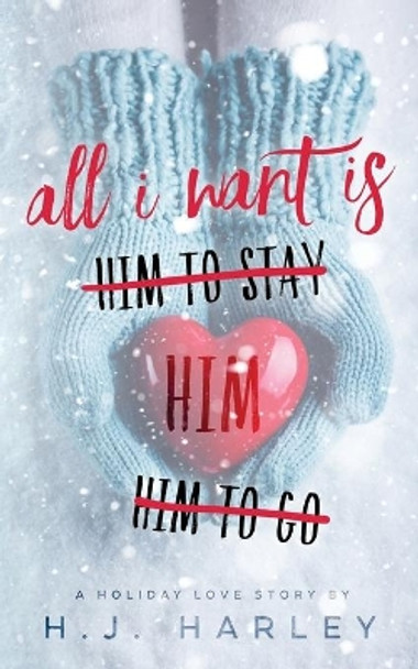 All I Want Is Him by Hj Harley 9781523986897