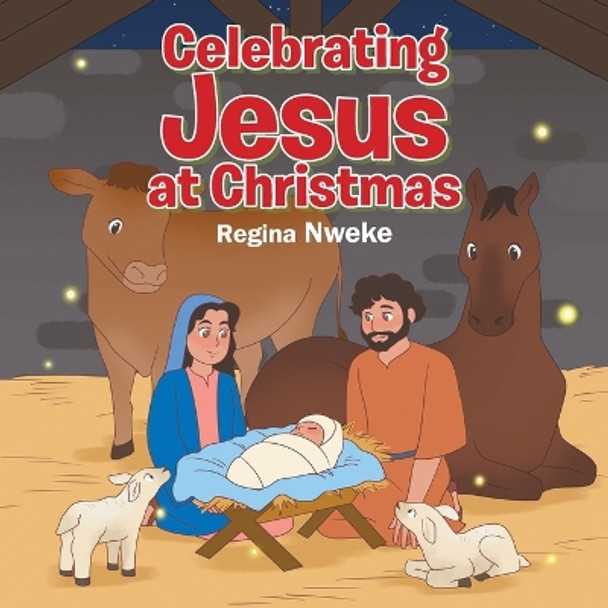 Celebrating Jesus at Christmas by Regina Nweke 9798890412829