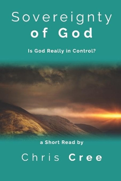 Sovereignty of God: Is God Really in Control? by Chris Cree 9781653762729