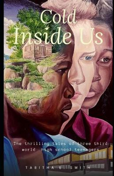 Cold Inside Us: The Thrilling Tales Of Three Third World High School Teenagers by Tabitha Smith 9798576439690