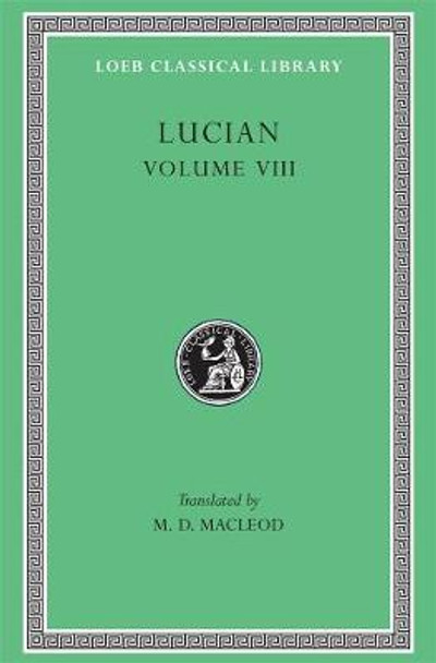 Soloecista Lucius or the Assorted Amores Halcyon Demosthenes: v. 8 by Lucian
