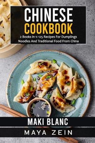 Chinese Cookbook: 2 Books in 1: 125 Recipes For Dumplings Noodles And Traditional Food From China by Maya Zein 9798546073312