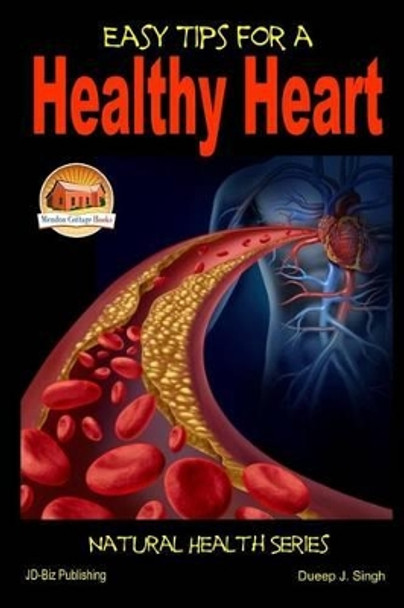 Easy Tips for a Healthy Heart by Dueep J Singh 9781505615760