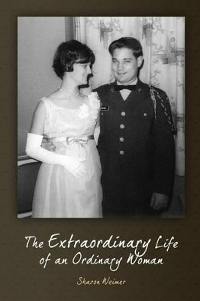 The Extraordinary Life of An Ordinary Woman by Sharon Weimer 9781503254381