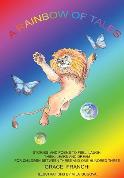 A Rainbow Of Tales: Stories And Poems To Feel, Laugh, Think, Learn And Dream For Children Between Three And One Hundred Three by Mila Bogova 9781979415392