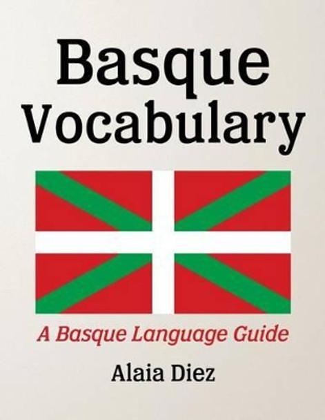 Basque Vocabulary: A Basque Language Guide by Alaia Diez 9781534756311