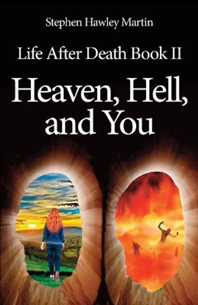 Life After Death Part II, Heaven, Hell, and You by Stephen Hawley Martin 9781973801429