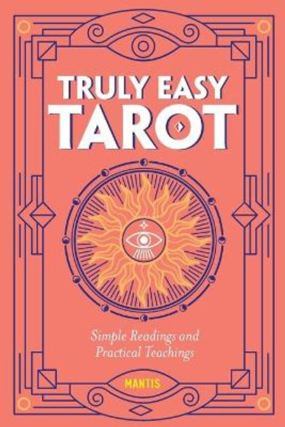 Truly Easy Tarot: Simple Readings and Practical Teachings by Mantis 9781646115495