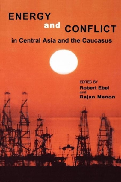 Energy and Conflict in Central Asia and the Caucasus by Robert Ebel 9780742500631