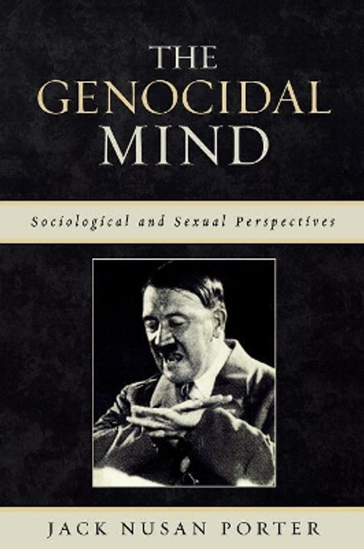 The Genocidal Mind: Sociological and Sexual Perspectives by Jack Nusan Porter 9780761834007