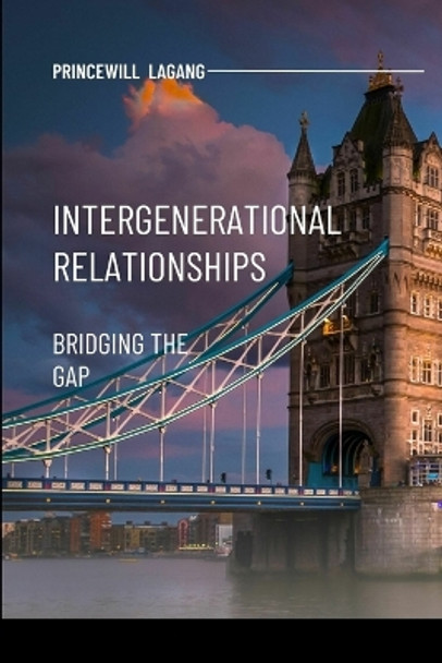 Intergenerational Relationships: Bridging the Gap by Princewill Lagang 9786160063680